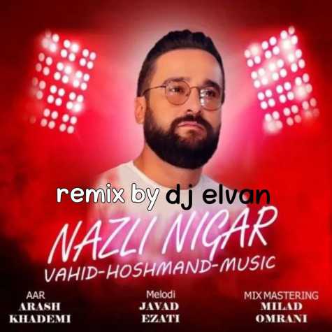 vahid hooshmand nazli negar dj elvan remix 2024 01 19 12 25