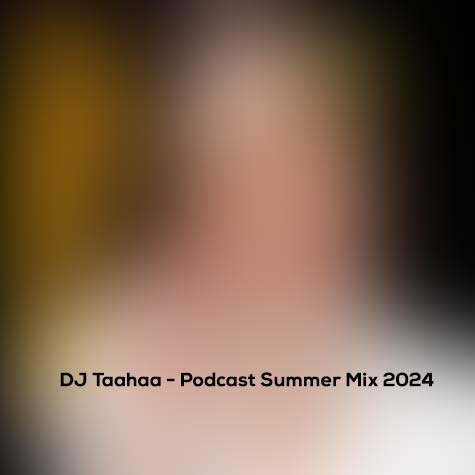 dj taahaa podcast summer mix 2024 2024 06 25 11 45