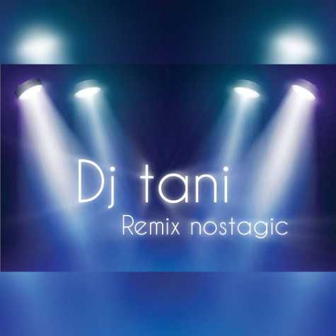 dj tani remix nostalgic 2024 06 22 14 10