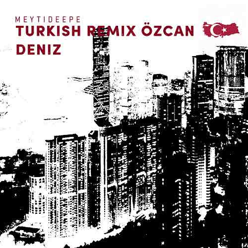 meytideepe turkish ozcan deniz remix 2024 06 29 16 00