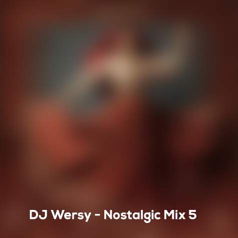 dj wersy nostalgic mix 5 2024 07 20 11 30