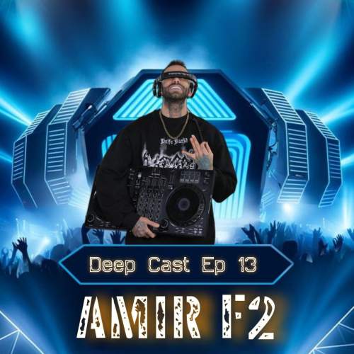 amir f2 podcast deep cast 13 2025 05 12 19 40