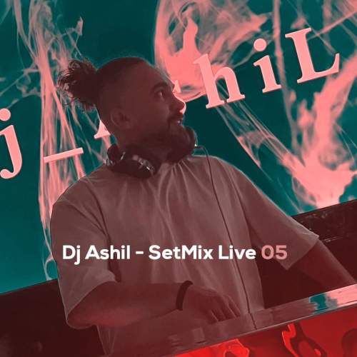 dj ashil setmix live 05 2025 11 23 08 05