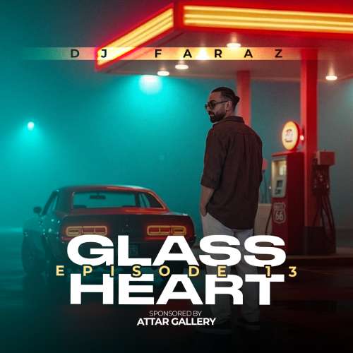 dj faraz glass heart 13 2026 08 24 07 52